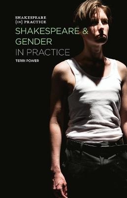 Shakespeare and Gender in Practice - Terri Power