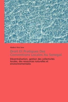 Droit Et Pratiques Des Conventions Locales Au Senegal - Abdoul Aziz Sow