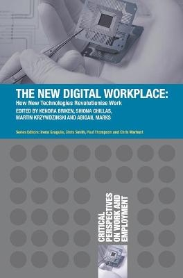 The New Digital Workplace - Kendra Briken, Shiona Chillas, Martin Krzywdzinski, Abigail Marks