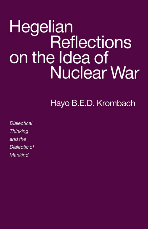 Hegelian Reflections on the Idea of Nuclear War - Hayo B.E.D. Krombach