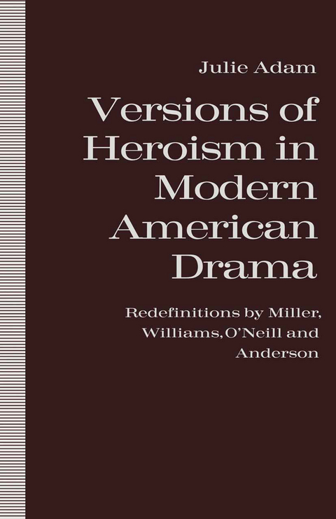 Versions of Heroism in Modern American Drama - Julie Adam