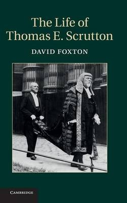 The Life of Thomas E. Scrutton - David Foxton