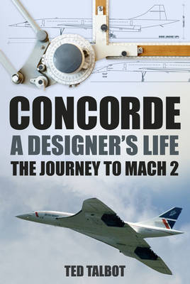 Concorde, A Designer's Life - Ted Talbot