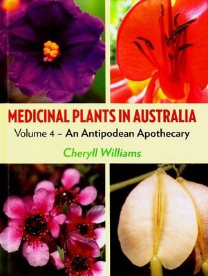 Medicinal Plants in Australia Volume 4 - Cheryll Williams