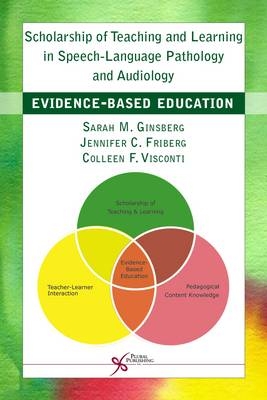 Scholarship of Teaching and Learning in Speech-Language Pathology and Audiology - Sarah M. Ginsberg, Jennifer C. Friberg, Colleen F. Visconti