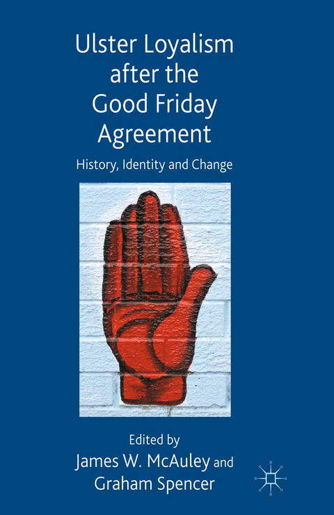 Ulster Loyalism after the Good Friday Agreement - 
