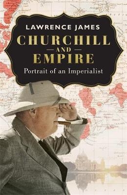 Churchill and Empire - Lawrence James