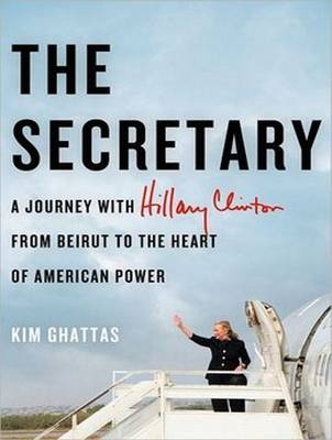 The Secretary - Kim Ghattas
