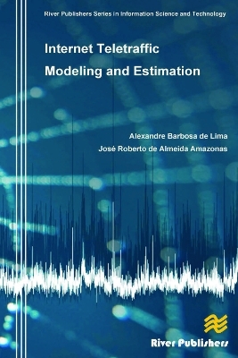 Internet Teletraffic Modeling and Estimation - Alexandre Barbosa de Lima, Jose Roberto de Almeida Amazonas
