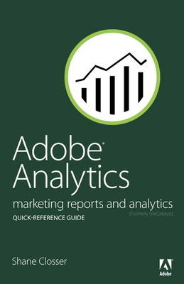 Adobe Analytics Quick-Reference Guide - Shane Closser