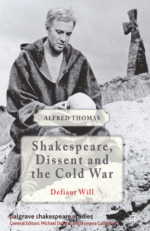 Shakespeare, Dissent and the Cold War - Alfred Thomas