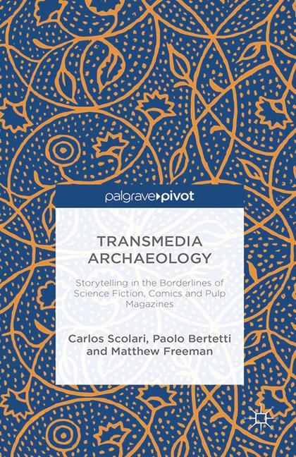 Transmedia Archaeology - C. Scolari, P. Bertetti, M. Freeman
