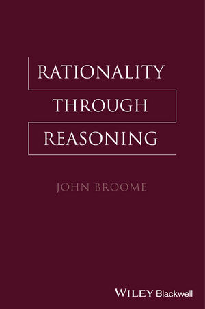 Rationality Through Reasoning - John Broome