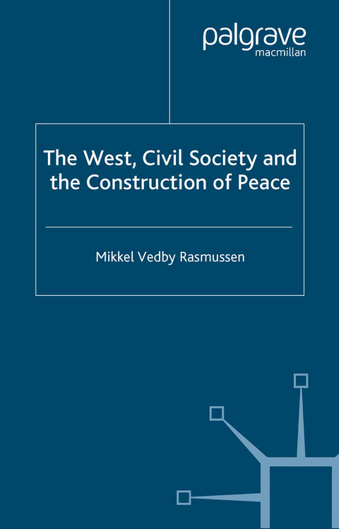 The West, Civil Society and the Construction of Peace - Mikkel Vedby Rasmussen
