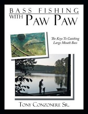 Bass Fishing with Paw Paw - Tony Conzonere  Sr