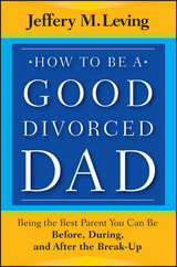 How to be a Good Divorced Dad - Jeffery M. Leving