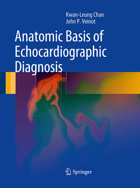 Anatomic Basis of Echocardiographic Diagnosis - Kwan-Leung Chan, John P. Veinot