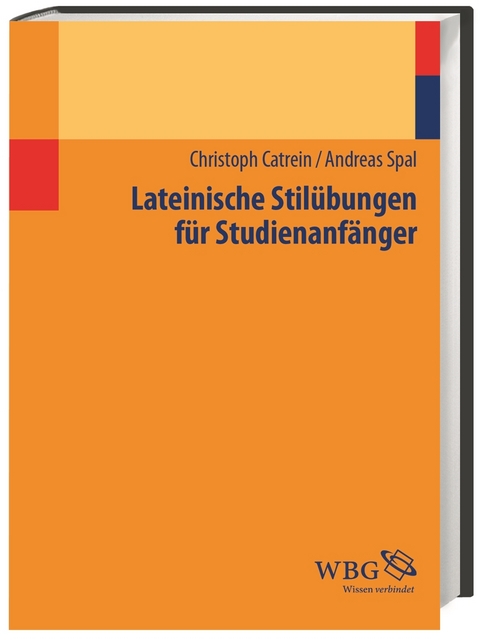 Lateinische Stilübungen für Studienanfänger - Christoph Catrein, Andreas Spal