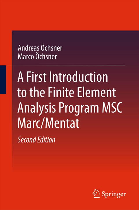 A First Introduction to the Finite Element Analysis Program MSC Marc/Mentat - Andreas Öchsner, Marco Öchsner