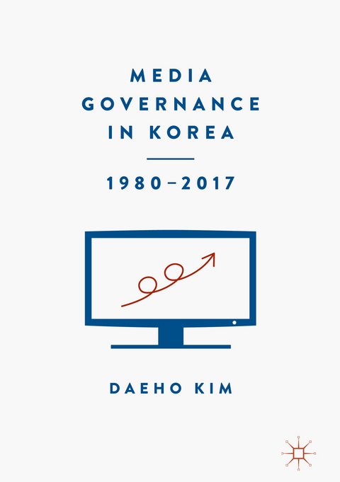 Media Governance in Korea 1980–2017 - Daeho Kim