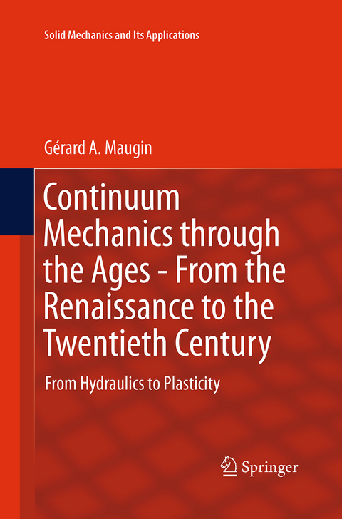 Continuum Mechanics through the Ages - From the Renaissance to the Twentieth Century - Gérard A. Maugin