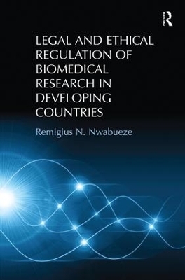 Legal and Ethical Regulation of Biomedical Research in Developing Countries - Remigius N. Nwabueze