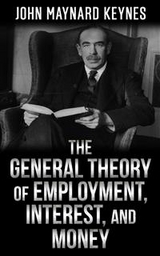 The  General Theory  of  Employment, Interest, and Money - John Maynard Keynes