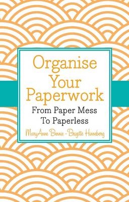 Organise Your Paperwork - MaryAnne Bennie, Brigitte Hinneberg