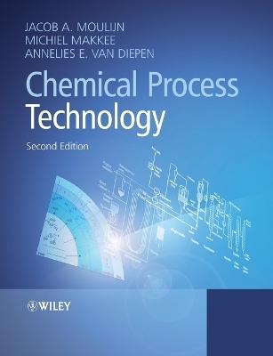 Chemical Process Technology - Jacob A. Moulijn, Michiel Makkee, Annelies E. van Diepen