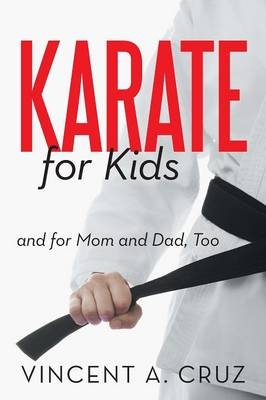 Karate for Kids and for Mom and Dad, Too - Vincent A Cruz