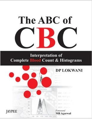 The ABC of CBC: Interpretation of Complete Blood Count and Histograms - DP Lokwani