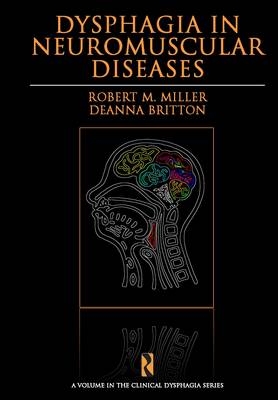 Dysphagia in Neuromuscular Diseases - Robert M. Miller, Deanna Britton
