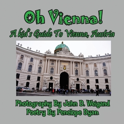 Oh Vienna! a Kid's Guide to Vienna, Austria - Penelope Dyan