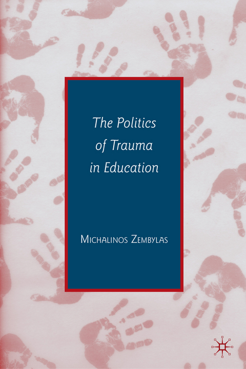 The Politics of Trauma in Education - Michalinos Zembylas