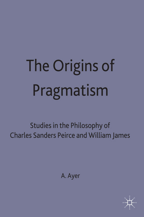 The Origins of Pragmatism - A J Ayer