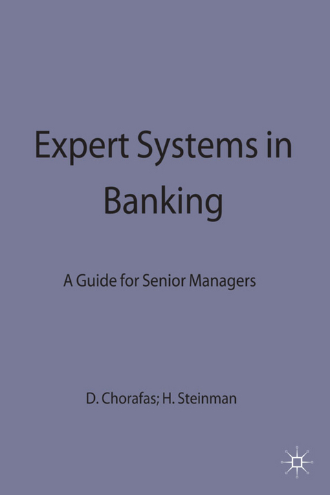 Expert Systems in Banking - Dimitris N Chorafas, Heinrich Steinmann, Kenneth A. Loparo