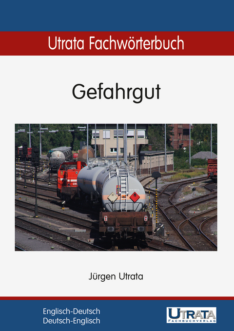 Utrata Fachwörterbuch: Gefahrgut Englisch-Deutsch - Jürgen Utrata