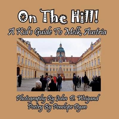 On the Hill! a Kid's Guide to Melk, Austria - Penelope Dyan