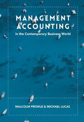 Management Accounting in the Contemporary Business World - Malcolm Prowle, Michael Lucas