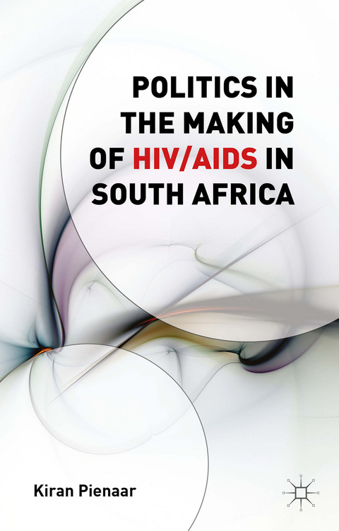 Politics in the Making of HIV/AIDS in South Africa - K. Pienaar