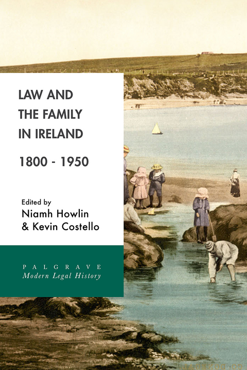 Law and the Family in Ireland, 1800–1950 - Niamh Howlin, Kevin Costello