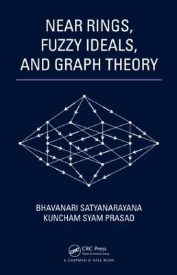 Near Rings, Fuzzy Ideals, and Graph Theory - Bhavanari Satyanarayana, Kuncham Syam Prasad