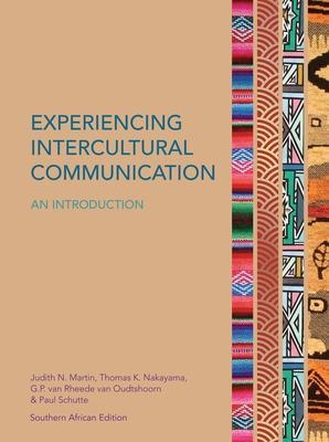 Experiencing Intercultural Communication: An Introduction - Judith Martin, Thomas Nakayama, G.P. van Rheede van Oudtshoorn, Paul Schutte