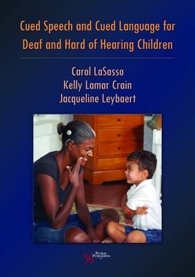 Cued Speech and Cued Language Development for Deaf and Hard of Hearing Children - Carol LaSasso, Kelly Lamar Crain, Jacqueline Leybaert