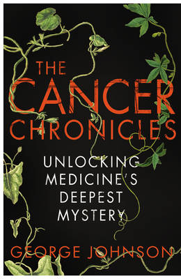 The Cancer Chronicles - George Johnson