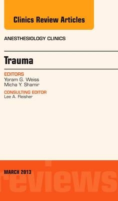 Trauma, An Issue of Anesthesiology Clinics - Yoram G. Weiss, Micha Y. Shamir