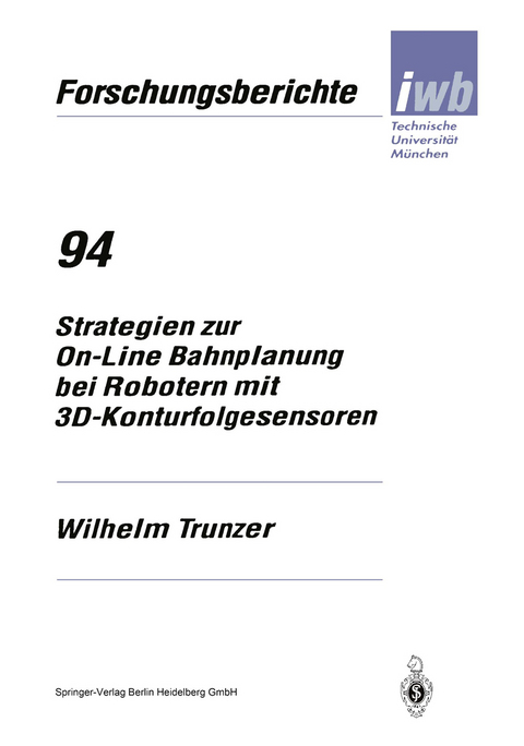 Strategien zur On-Line Bahnplanung bei Robotern mit 3D-Konturfolgesensoren - Wilhelm Trunzer