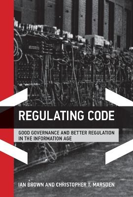 Regulating Code - Ian Brown, Christopher T. Marsden