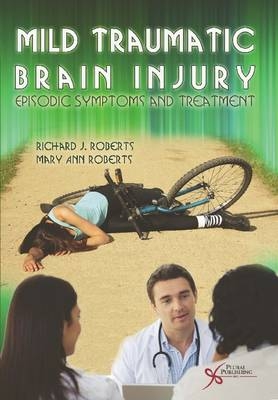Mild Traumatic Brain Injury - Richard J. Roberts, Mary Ann Roberts