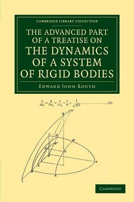 The Advanced Part of a Treatise on the Dynamics of a System of Rigid Bodies - Edward John Routh